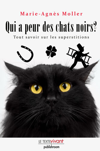 Qui a peur des chats noirs ?: La vérité sur les superstitions