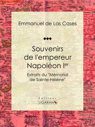 Souvenirs de l'empereur Napoléon Ier: Extraits du 