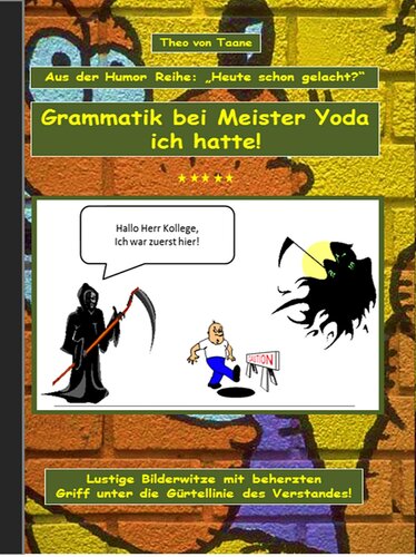 Humor & Spaß--"Grammatik bei Meister Yoda ich hatte!": Lustige Bilderwitze mit beherzten Griff unter die Gürtellinie des Verstandes!