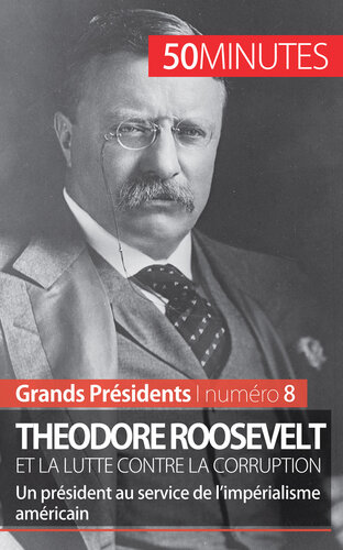 Theodore Roosevelt et la lutte contre la corruption: Un président au service de l'impérialisme américain