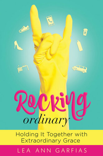Rocking Ordinary: Holding It Together with Extraordinary Grace