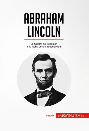 Abraham Lincoln: La Guerra de Secesión y la lucha contra la esclavitud