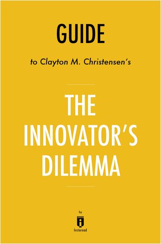 Summary of the Innovator's Dilemma: by Clayton M. Christensen 