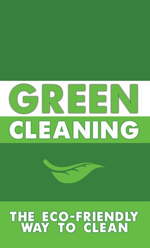 Green Cleaning: The Eco-Friendly Way to Clean