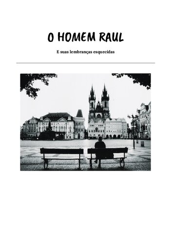 O Homem Raul: E suas lembranças esquecidas