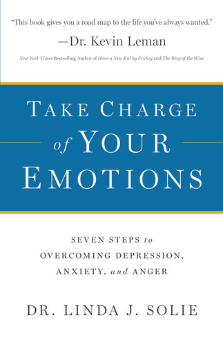 Take Charge of Your Emotions: Seven Steps to Overcoming Depression, Anxiety, and Anger