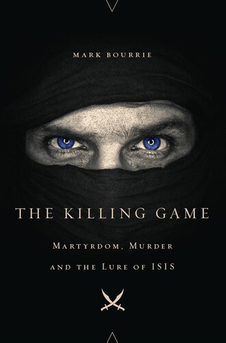 The Killing Game: Martyrdom, Murder, and the Lure of ISIS