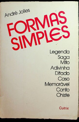 Formas Simples: Legenda, Saga, Mito, Adivinha, Ditado, Caso, Memorável, Conto, Chiste