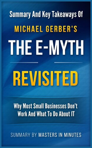 The E-Myth Revisited: Why Most Small Businesses Don't Work and What to Do About It / Summary & Key Takeaways in 20 minutes