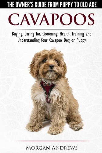 Cavapoos: The Owner's Guide From Puppy To Old Age--Buying, Caring for, Grooming, Health, Training and Understanding Your Cavapoo Dog or Puppy