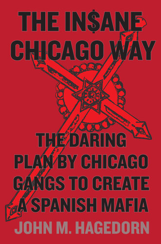 The Insane Chicago Way: The Daring Plan by Chicago Gangs to Create a Spanish Mafia