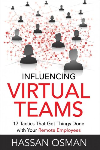 Influencing Virtual Teams: 17 Tactics That Get Things Done with Your Remote Employees