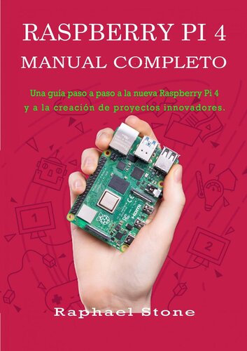 Raspberry Pi 4 Manual Completo: Una guía paso a paso a la nueva Raspberry Pi 4 y a la creación de proyectos innovadores.