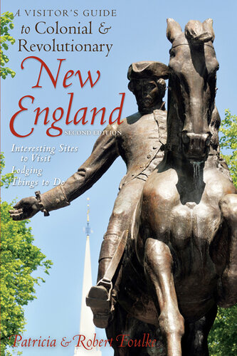 A Visitor's Guide to Colonial & Revolutionary New England: Interesting Sites to Visit, Lodging, Dining, Things to Do ()