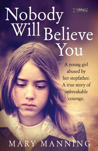 Nobody Will Believe You: A Story of Unbreakable Courage