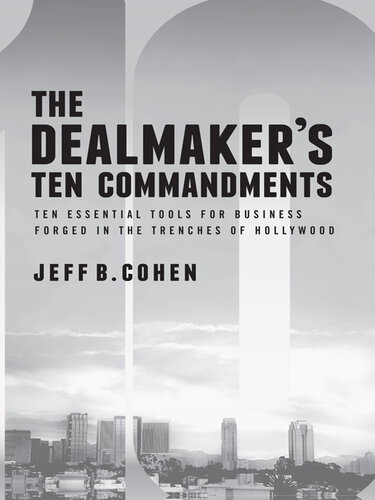 The Dealmaker's Ten Commandments: Ten Essential Tools for Business Forged in the Trenches of Hollywood
