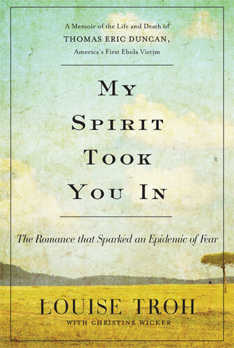 My Spirit Took You In: The Romance that Sparked an Epidemic of Fear: A Memoir of the Life and Death of Thomas Eric Duncan, America's First Ebola Victim