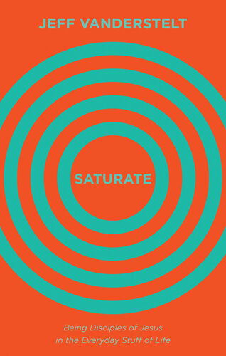 Saturate: Being Disciples of Jesus in the Everyday Stuff of Life