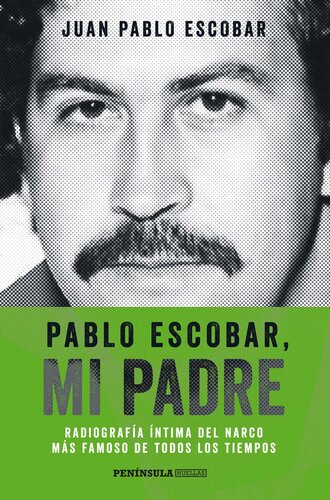 Pablo Escobar, mi padre (Edición española): Radiografía íntima del narco más famoso de todos los tiempos