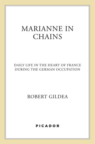 Marianne in Chains: Daily Life in the Heart of France During the German Occupation