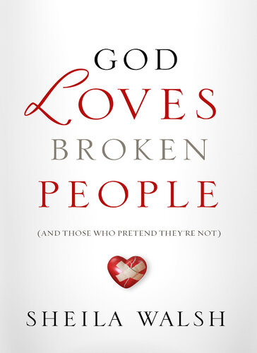 God Loves Broken People: And Those Who Pretend They're Not