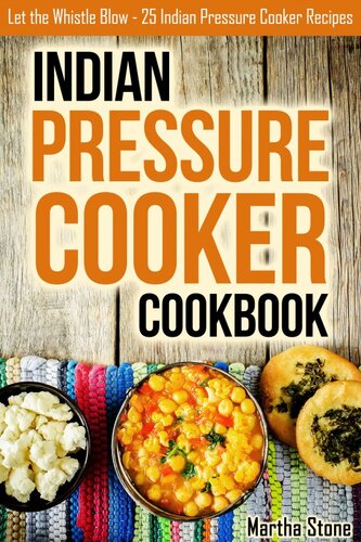 Indian Pressure Cooker Cookbook: Let the Whistle Blow--25 Indian Pressure Cooker Recipes
