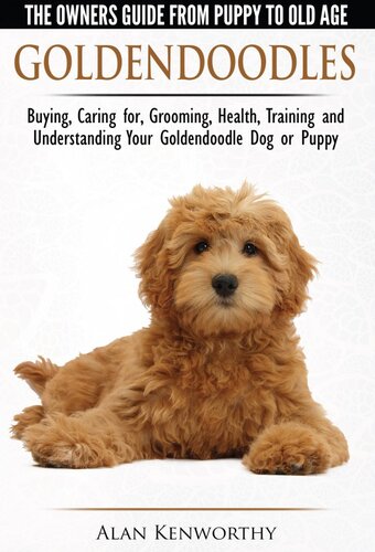 Goldendoodle: The Owners Guide from Puppy to Old Age--Choosing, Caring for, Grooming, Health, Training and Understanding Your Goldendoodle Dog