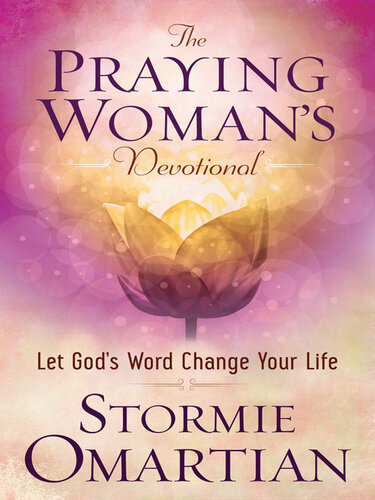 The Praying Woman's Devotional: Let God's Word Change Your Life
