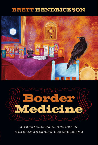 Border Medicine: A Transcultural History of Mexican American Curanderismo