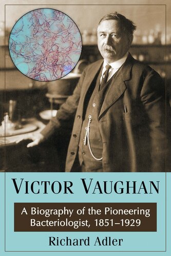 Victor Vaughan: A Biography of the Pioneering Bacteriologist, 1851-1929