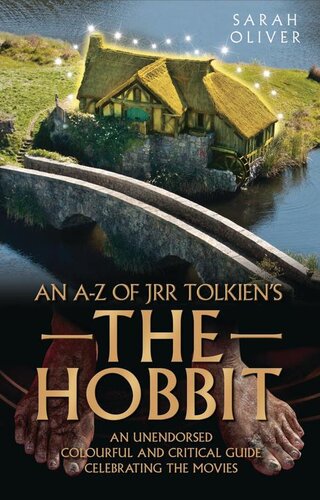 An A-Z of JRR Tolkien's The Hobbit: An Unendorsed, Colourful and Critical Guide Celebrating the Movies