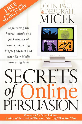 Secrets of Online Persuasion: Captivating the Hearts, Minds and Pocketbooks of Thousands Using Blogs, Podcasts and Other New Media Marketing Tools