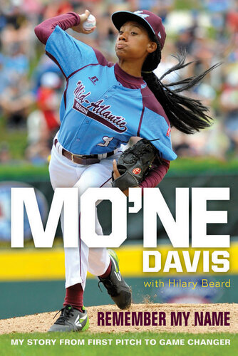 Mo'ne Davis: Remember My Name: My Story from First Pitch to Game Changer