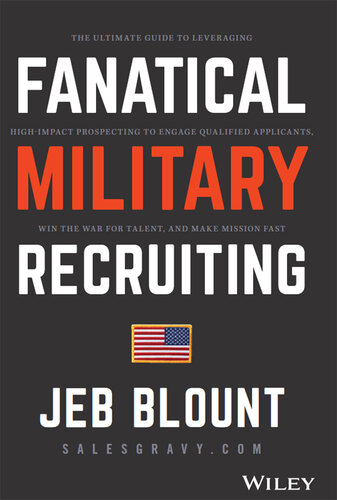 Fanatical Military Recruiting: The Ultimate Guide to Leveraging High-Impact Prospecting to Engage Qualified Applicants, Win the War for Talent, and Make Mission Fast