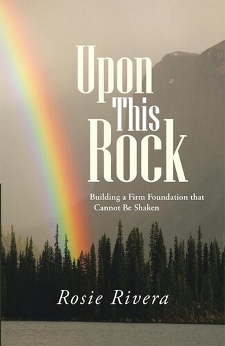 Upon This Rock: Building a Firm Foundation That Cannot Be Shaken