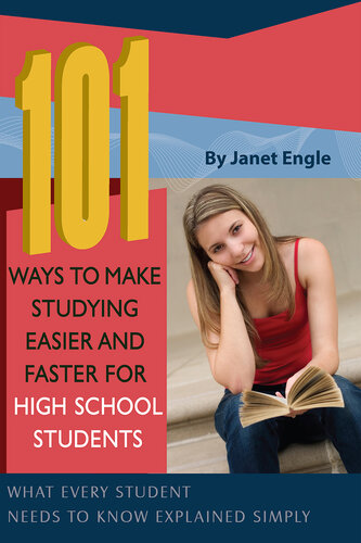 101 Ways to Make Studying Easier and Faster for High School Students: What Every Student Needs to Know Explained Simply