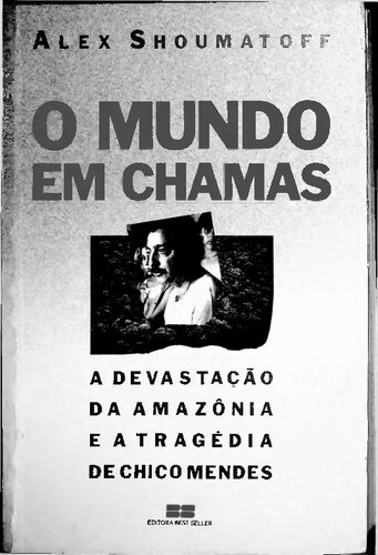 O Mundo em Chamas: A devastação da Amazônia e a tragédia de Chico Mendes