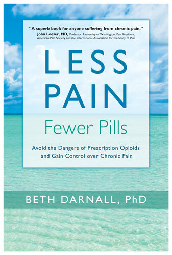 Less Pain, Fewer Pills: Avoid the Dangers of Prescription Opioids and Gain Control over Chronic Pain