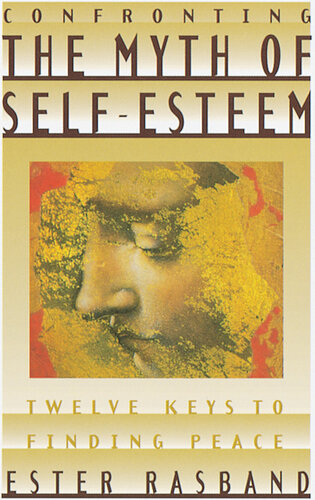 Confronting the Myth of Self-Esteem: Twelve Keys to Finding Peace