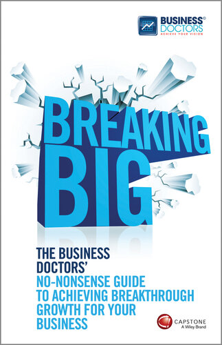 Breaking Big: The Business Doctors' No-Nonsense Guide to Achieving Breakthrough Growth for Your Business
