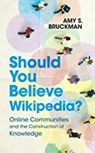 Should You Believe Wikipedia; Online Communities and the Construction of Knowledge