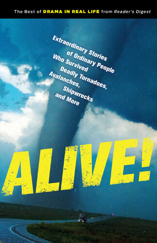 Alive!: Extraordinary Stories of Ordinary People Who Survived Deadly Tornadoes, Avalanches, Shipwrecks, and More