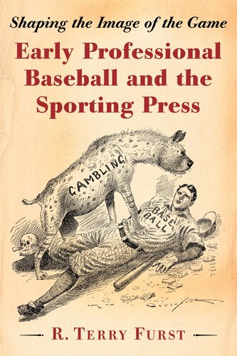 Early Professional Baseball and the Sporting Press: Shaping the Image of the Game