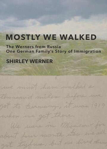 Mostly We Walked: The Werners from Russia—One German Family's Story of Immigration