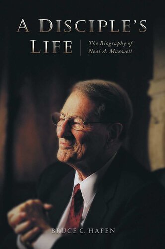 A Disciple's Life: A Biography of Neal A. Maxwell