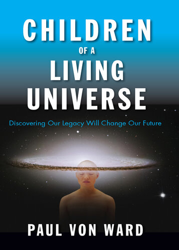 Children of a Living Universe: Discovering Our Legacy Will Change Our Future