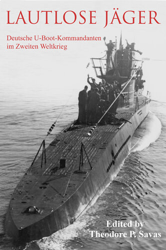 Lautlose Jäger: Deutsche U-Boot-Kommandanten Im Zweiten Weltkrieg