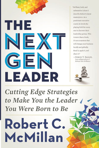 The Next Gen Leader: Cutting Edge Strategies to Make You the Leader You Were Born to Be