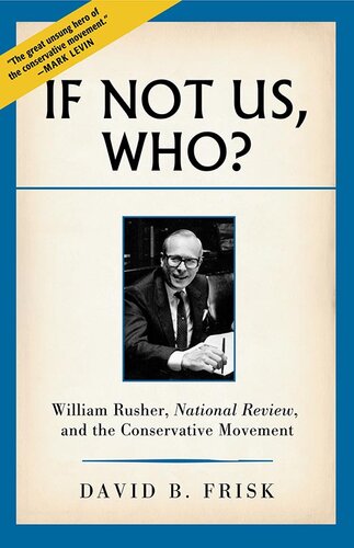 If Not Us, Who?: William Rusher, National Review, and the Conservative Movement