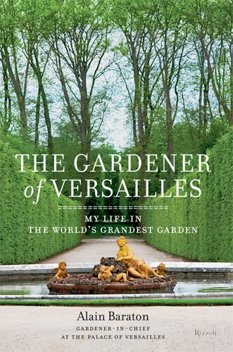 The Gardener of Versailles: My Life in the World's Grandest Garden